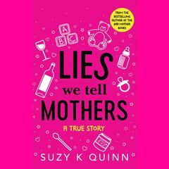 Lies We Tell Mothers by Suzy K Quinn audiobook