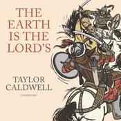 The Earth Is the Lord’s by  Taylor Caldwell audiobook