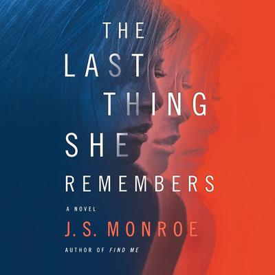 The Last Thing She Remembers by J. S. Monroe audiobook