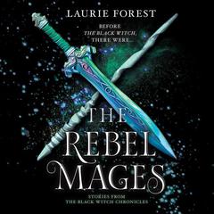 The Rebel Mages by Laurie Forest audiobook