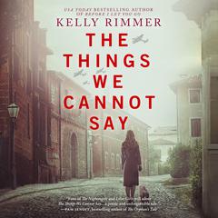 The Things We Cannot Say by Kelly Rimmer audiobook