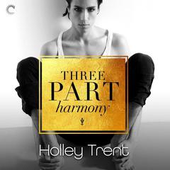 Three Part Harmony by Holley Trent audiobook