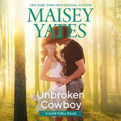 Unbroken Cowboy by Maisey Yates audiobook