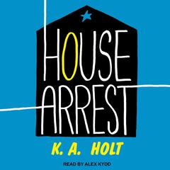 House Arrest by K. A. Holt audiobook