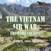 The Vietnam Air War by  Colonel Dennis M. (Mike) Ridnouer audiobook