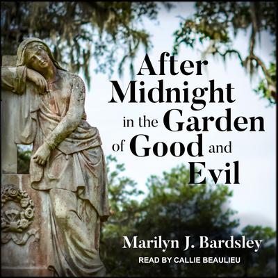 After Midnight in the Garden of Good and Evil by Marilyn J. Bardsley audiobook