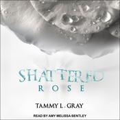 Shattered Rose by  Tammy L. Gray audiobook