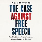 The Case Against Free Speech by  P. E. Moskowitz audiobook