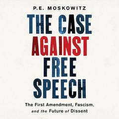 The Case Against Free Speech by P. E. Moskowitz audiobook