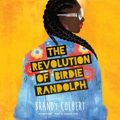 The Revolution of Birdie Randolph by Brandy Colbert audiobook