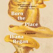 Burn the Place by  Iliana Regan audiobook