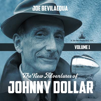 The New Adventures of Johnny Dollar, Vol. 1 by Joe Bevilacqua audiobook