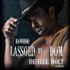 Lassoed by a Dom by Desiree Holt audiobook