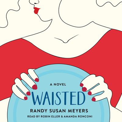 Waisted by Randy Susan Meyers audiobook