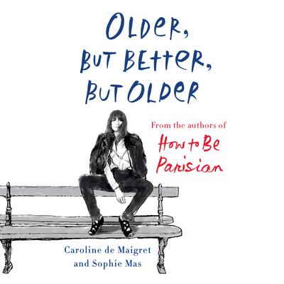Older, but Better, but Older by Caroline de Maigret audiobook