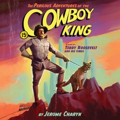 The Perilous Adventures of the Cowboy King by Jerome Charyn audiobook