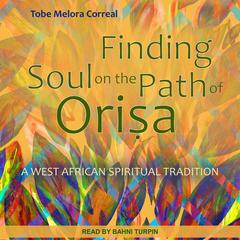 Finding Soul on the Path of Orisa by Tobe Melora Correal audiobook