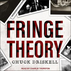Fringe Theory by Chuck Driskell audiobook