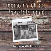 Memoirs of an Invisible Child by  Kelly Walk Hines audiobook