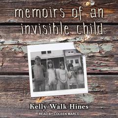 Memoirs of an Invisible Child by Kelly Walk Hines audiobook