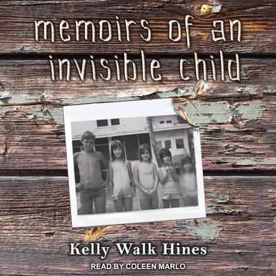 Memoirs of an Invisible Child by Kelly Walk Hines audiobook