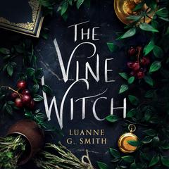 The Vine Witch by Luanne G. Smith audiobook