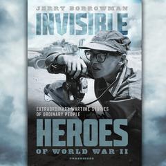 Invisible Heroes of World War II by Jerry Borrowman audiobook