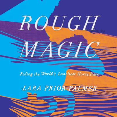 Rough Magic by Lara Prior-Palmer audiobook