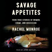 Savage Appetites by  Rachel Monroe audiobook