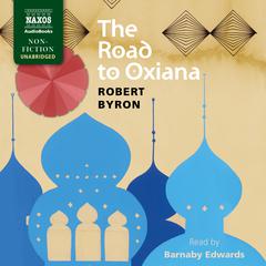 The Road to Oxiana by Robert Byron audiobook