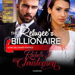 The Refugee’s Billionaire by Rachelle J. Christensen audiobook