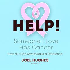 HELP! Someone I Love Has Cancer by Joel Hughes audiobook