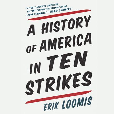 A History of America in Ten Strikes by Erik Loomis audiobook