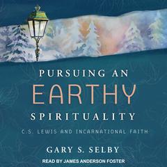 Pursuing an Earthy Spirituality by Gary S. Selby audiobook