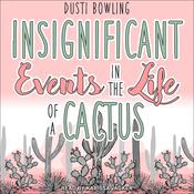 Insignificant Events in the Life of a Cactus by  Dusti Bowling audiobook
