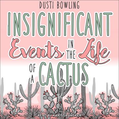 Insignificant Events in the Life of a Cactus by Dusti Bowling audiobook