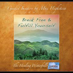 Break Free & Fulfill Yourself by Max Highstein audiobook
