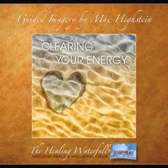 Clearing Your Energy by Max Highstein audiobook