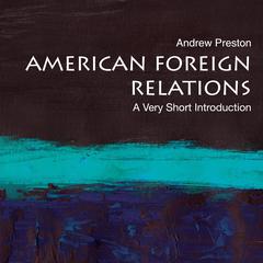 American Foreign Relations by Andrew Preston audiobook