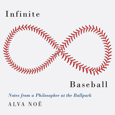 Infinite Baseball by Alva Noë audiobook