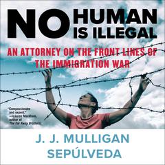 No Human Is Illegal by J. J. Mulligan Sepulveda audiobook
