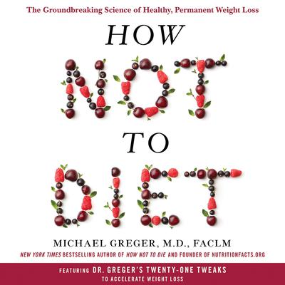 How Not to Diet by Michael Greger, M.D., FACLM audiobook