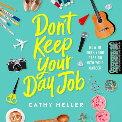 Don't Keep Your Day Job by Cathy Heller audiobook