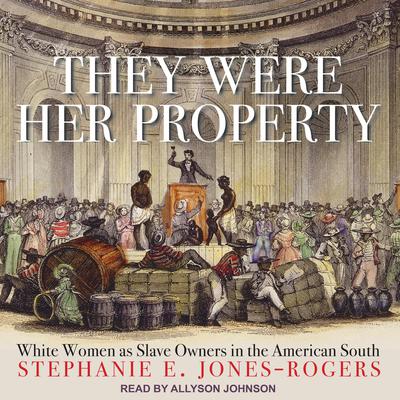 They Were Her Property by Stephanie E. Jones-Rogers audiobook