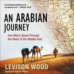 An Arabian Journey by Levison Wood audiobook