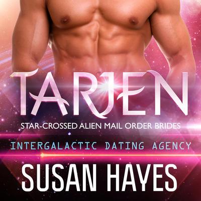 Tarjen: Star-Crossed Alien Mail Order Brides (Intergalactic Dating Agency) by Susan Hayes audiobook