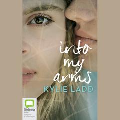 Into My Arms by Kylie Ladd audiobook