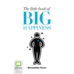 The Little Book of Big Happiness by Bernadette Fisers audiobook