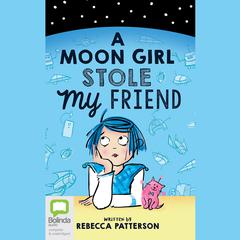 A Moon Girl Stole My Friend by Rebecca Patterson audiobook
