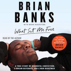 What Set Me Free (The Story That Inspired the Major Motion Picture <i>Brian Banks</i>) by Brian Banks audiobook